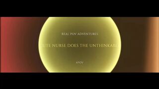 Real POV Adventure: Cute Nurse Does the Unthinkable For Her Slutty Patient