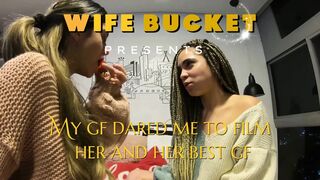 Wifebucket Amateurs - My GF dared me to film her and her most good GF