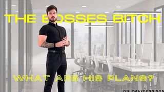 Your bosses slut - what are his plans