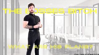 Your bosses slut - what are his plans