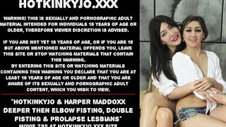 Hotkinkyjo & Harper Maddoxx deeper then elbow fisting, double fisting & prolapse lesbian babes