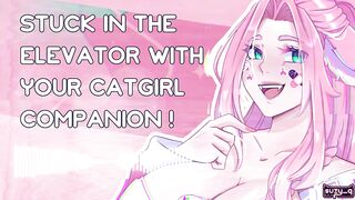 [F4M] stuck in the elevator with your catgirl companion [nsfw asmr] [erotic audio]