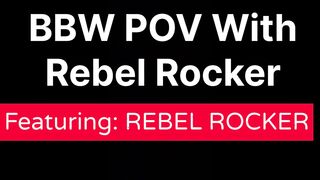 big beautiful woman POV With Rebel Rocker ABRIDGED