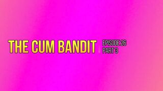 The Cum Bandit! (Part three) - Sluggishly Banging His Brains Out! 1080p HD PREVIEW