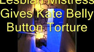 Lesbian Mistress Gives Kate Belly Button Torture
