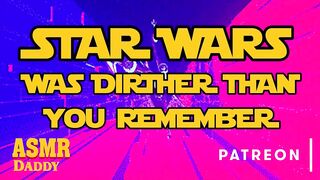 Star Wars was Dirtier Than U Remember (May the fourth be With U Audio)