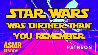 Star Wars was Dirtier Than U Remember (May the fourth be With U Audio)