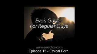 Eve's Guide for Regular Lads Video 15: Ethical Porn - Discussion and Advice by Eve's Garden