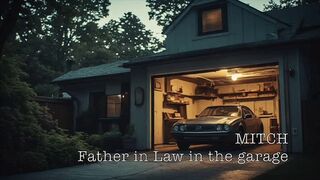 MITCH - In the garage (POV Audio, Father-in-Law)