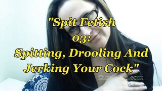Spit Fetish 03: Spitting, Drooling And Jerking Your Dong