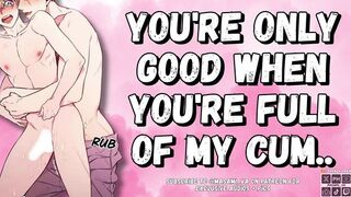 U’re Solely Worthy When U’re Full Of My Cum