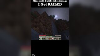 Minecraft but if i take injury i get..railed?