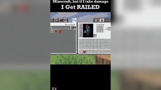 Minecraft but if i take injury i get..railed?
