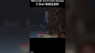 Minecraft but if i take injury i get..railed?