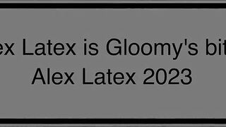 Alex Latex Is Gloomy's Slut