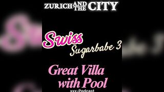 Swiss Sugarbabe three – Sex in a Great Villa with Pool in Germany – xxx-Podcast