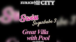 Swiss Sugarbabe three – Sex in a Great Villa with Pool in Germany – xxx-Podcast