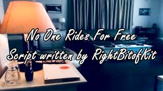 No One Rides For Free - A Script Written by RightBitOfKit