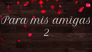 Para mis amigas 2
