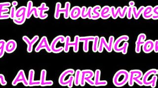 Eight Housewives go YACHTING for an all girl ORGY