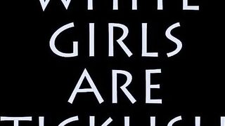 White Girls Are Ticklish