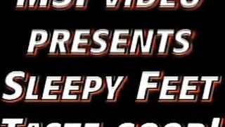 -Sleepy Feet Taste Good