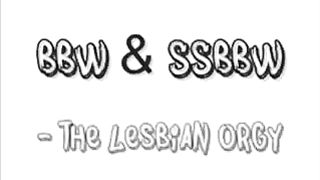 BBW & SSBBW - The lesbian orgy
