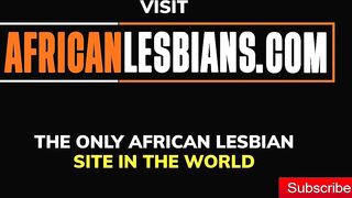 AFRICAN LESBIANS - Tanzanian ebony coming out of the closet and DEVOURS my pussy