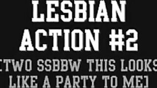 Lesbian Action #2 (Two SSBBW this looks like a Party to Me)