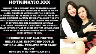 Hotkinkyjo deep anal footing, bellybulge, elbow deep double fisting & anal prolapse Stacy Bloom