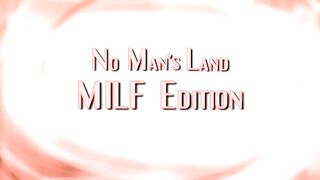 No Mans Land Milf Edition