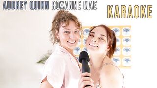 Audrey Quinn & Roxanne Mae - Karaoke