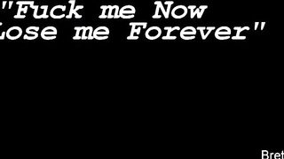 Fuck me now or lose me forever, with Alison and Brett