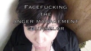 Facefucking the Anger Management Counselor