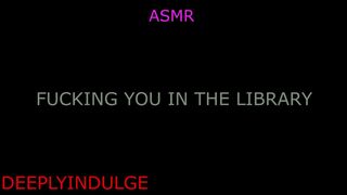 GETTING FUCKED IN THE LIBRARY (AUDIOROLEPLAY) LIBRARY SCDNE INTENSE RISKY SEX PUBLIC SEX