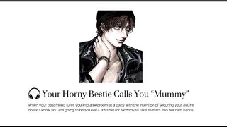 Your CONCUPISCENT most good ally calls u MOM at a party [Boy groaning] [BANG your BESTIE]