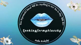 Your Supermodel Ally Will Do Everything to Get U to Stay With Her [ASMR Roleplay]