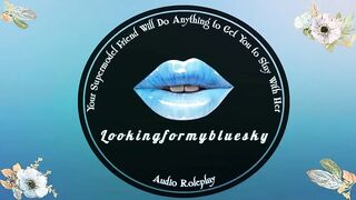 Your Supermodel Ally Will Do Everything to Get U to Stay With Her [ASMR Roleplay]