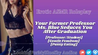 ASMR - Your Former Professor Ms Blue Seduces U [Gentle FemDom] [Twat Eating] [mother I'd like to fuck]