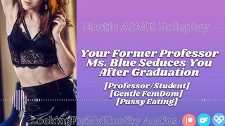 ASMR - Your Former Professor Ms Blue Seduces U [Gentle FemDom] [Twat Eating] [mother I'd like to fuck]