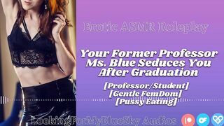 ASMR - Your Former Professor Ms Blue Seduces U [Gentle FemDom] [Twat Eating] [mother I'd like to fuck]