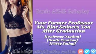 ASMR - Your Former Professor Ms Blue Seduces U [Gentle FemDom] [Twat Eating] [mother I'd like to fuck]