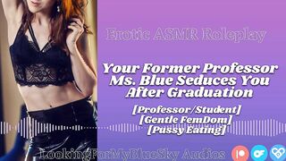 ASMR - Your Former Professor Ms Blue Seduces U [Gentle FemDom] [Twat Eating] [mother I'd like to fuck]