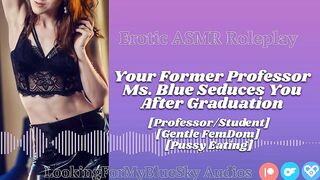 ASMR - Your Former Professor Ms Blue Seduces U [Gentle FemDom] [Twat Eating] [mother I'd like to fuck]
