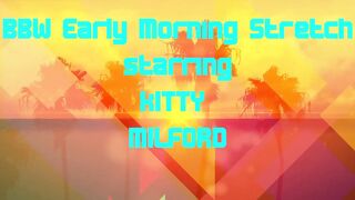 big beautiful woman Morning Stretch Starring Kitty Milford