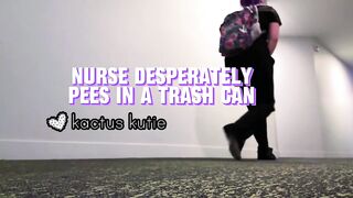 nurse desperately pees in a trash can