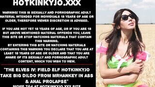 The Elves IV: Field Elf Hotkinkyjo take large sex tool from mrhankey in butt & anal prolapse