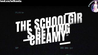 SCHOOLGIRL IS GETTING CREAMY