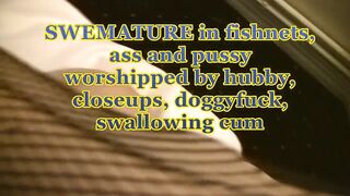 Swemature in fishnet nylons cunt and anal worship with close-ups cum squirt in throat, swallowing.
