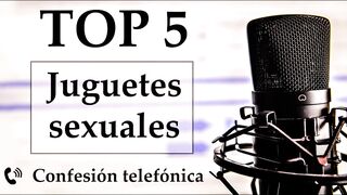Top 5 juguetes sexuales favoritos. Voz española.